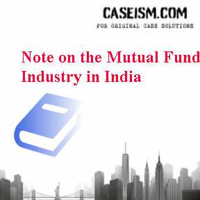 Note on the Mutual Fund Industry in India Case Solution Note on the Mutual Fund Industry in India Case Solution
